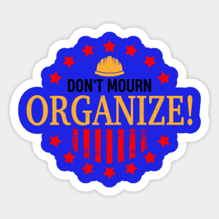 Don't Mourn ORGANIZE! Sticker